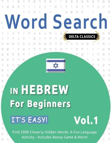 Word Search in Hebrew for Beginners - It's Easy! Vol.1 - Delta Classics - Find 2000 Cleverly Hidden Words: A Fun Language Activity - Includes Bonus Game & More!