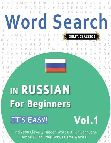 Word Search in Russian for Beginners - It's Easy! Vol.1 - Delta Classics - Find 2000 Cleverly Hidden Words: A Fun Language Activity - Includes Bonus Game & More!