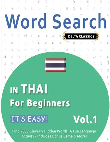 Word Search in Thai for Beginners - It's Easy! Vol.1 - Delta Classics - Find 2000 Cleverly Hidden Words: A Fun Language Activity - Includes Bonus Game & More!