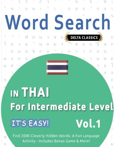 Word Search in Thai for Intermediate Level - It's Easy! Vol.1 - Delta Classics - Find 2000 Cleverly Hidden Words: A Fun Language Activity - Includes Bonus Game & More!