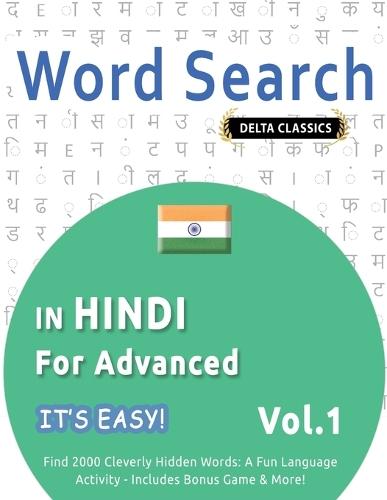 Word Search in Hindi for Advanced - It's Easy! Vol.1 - Delta Classics - Find 2000 Cleverly Hidden Words: A Fun Language Activity - Includes Bonus Game & More!