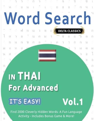 Word Search in Thai for Advanced - It's Easy! Vol.1 - Delta Classics - Find 2000 Cleverly Hidden Words: A Fun Language Activity - Includes Bonus Game & More!