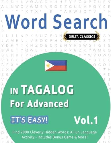 Word Search in Tagalog for Advanced - It's Easy! Vol.1 - Delta Classics - Find 2000 Cleverly Hidden Words: A Fun Language Activity - Includes Bonus Game & More!