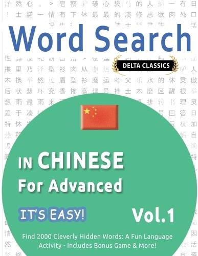 Word Search in Chinese for Advanced - It's Easy! Vol.1 - Delta Classics - Find 2000 Cleverly Hidden Words: A Fun Language Activity - Includes Bonus Game & More!