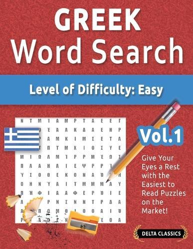 Greek Word Search - Level of Difficulty: Easy - Vol.1 - Delta Classics - Give Your Eyes a Rest with the Easiest to Read Puzzles on the Market!