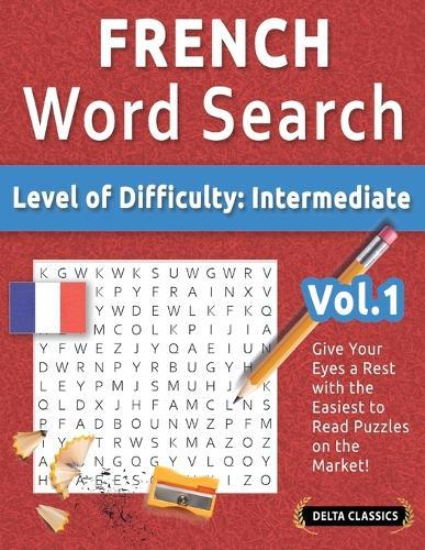 French Word Search - Level of Difficulty: Medium - Vol.1 - Delta Classics - Give Your Eyes a Rest with the Easiest to Read Puzzles on the Market!