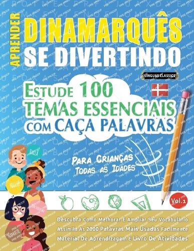 Aprender Dinamarquês Se Divertindo! - Para Crianças: Todas as Idades - Estude 100 Temas Essenciais Com Caça Palavras - Vol.1