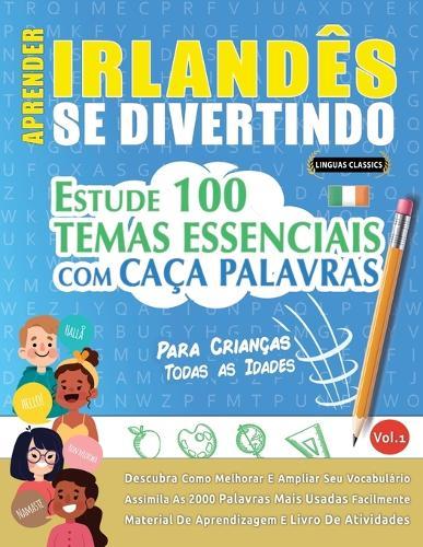 Aprender Irlandês Se Divertindo! - Para Crianças: Todas as Idades - Estude 100 Temas Essenciais Com Caça Palavras - Vol.1