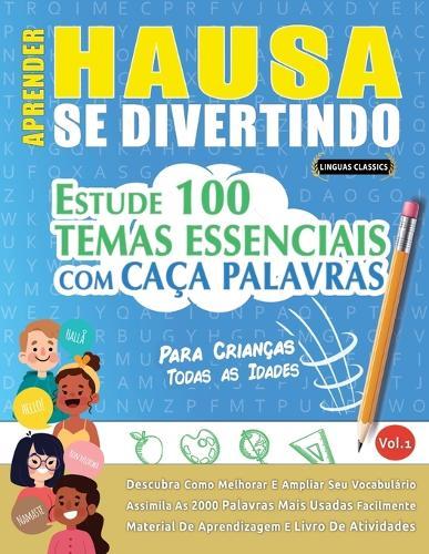 Aprender Hausa Se Divertindo! - Para Crianças: Todas as Idades - Estude 100 Temas Essenciais Com Caça Palavras - Vol.1