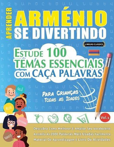 Aprender Arménio Se Divertindo! - Para Crianças: Todas as Idades - Estude 100 Temas Essenciais Com Caça Palavras - Vol.1