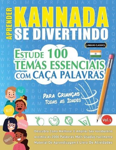 Aprender Kannada Se Divertindo! - Para Crianças: Todas as Idades - Estude 100 Temas Essenciais Com Caça Palavras - Vol.1