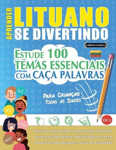 Aprender Lituano Se Divertindo! - Para Crianças: Todas as Idades - Estude 100 Temas Essenciais Com Caça Palavras - Vol.1
