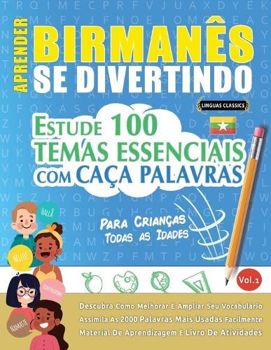 Aprender Birmanês Se Divertindo! - Para Crianças: Todas as Idades - Estude 100 Temas Essenciais Com Caça Palavras - Vol.1