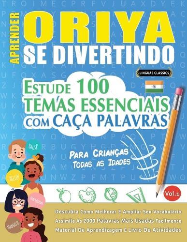Aprender Oriya Se Divertindo! - Para Crianças: Todas as Idades - Estude 100 Temas Essenciais Com Caça Palavras - Vol.1