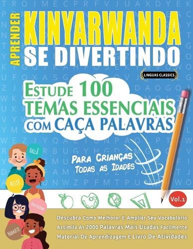 Aprender Kinyarwanda Se Divertindo! - Para Crianças: Todas as Idades - Estude 100 Temas Essenciais Com Caça Palavras - Vol.1
