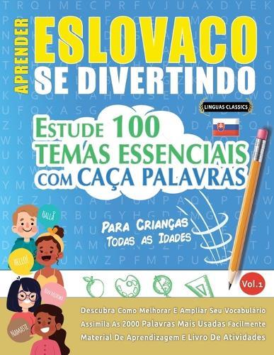 Aprender Eslovaco Se Divertindo! - Para Crianças: Todas as Idades - Estude 100 Temas Essenciais Com Caça Palavras - Vol.1