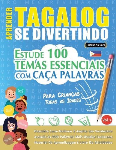 Aprender Tagalog Se Divertindo! - Para Crianças: Todas as Idades - Estude 100 Temas Essenciais Com Caça Palavras - Vol.1
