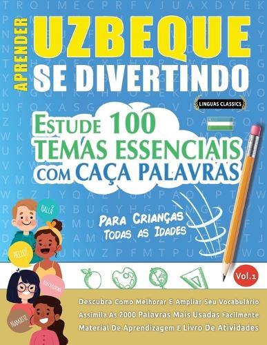 Aprender Uzbeque Se Divertindo! - Para Crianças: Todas as Idades - Estude 100 Temas Essenciais Com Caça Palavras - Vol.1