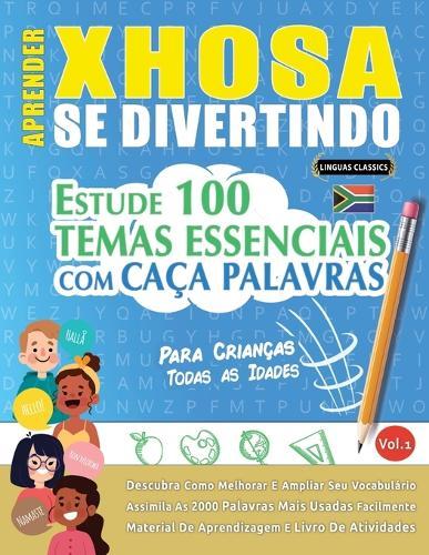 Aprender Xhosa Se Divertindo! - Para Crianças: Todas as Idades - Estude 100 Temas Essenciais Com Caça Palavras - Vol.1