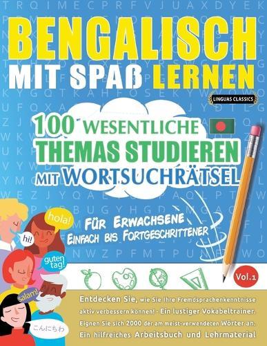 Bengalisch Mit Spaß Lernen - Für Erwachsene: Einfach Bis Fortgeschrittener - 100 Wesentliche Themas Studieren Mit Wortsuchrätsel - Vol.1