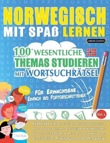 Norwegisch Mit Spaß Lernen - Für Erwachsene: Einfach Bis Fortgeschrittener - 100 Wesentliche Themas Studieren Mit Wortsuchrätsel - Vol.1