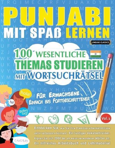 Punjabi Mit Spaß Lernen - Für Erwachsene: Einfach Bis Fortgeschrittener - 100 Wesentliche Themas Studieren Mit Wortsuchrätsel - Vol.1