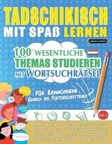Tadschikisch Mit Spaß Lernen - Für Erwachsene: Einfach Bis Fortgeschrittener - 100 Wesentliche Themas Studieren Mit Wortsuchrätsel - Vol.1