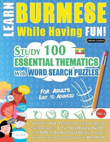 Learn Burmese While Having Fun! - For Adults: Easy to Advanced - Study 100 Essential Thematics with Word Search Puzzles - Vol.1