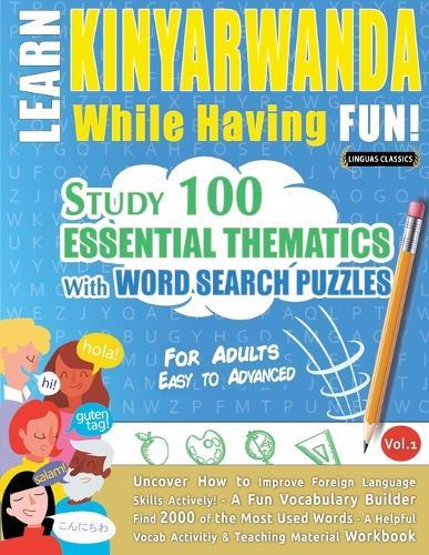 Learn Kinyarwanda While Having Fun! - For Adults: Easy to Advanced - Study 100 Essential Thematics with Word Search Puzzles - Vol.1
