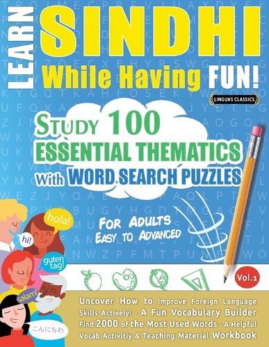 Learn Sindhi While Having Fun! - For Adults: Easy to Advanced - Study 100 Essential Thematics with Word Search Puzzles - Vol.1