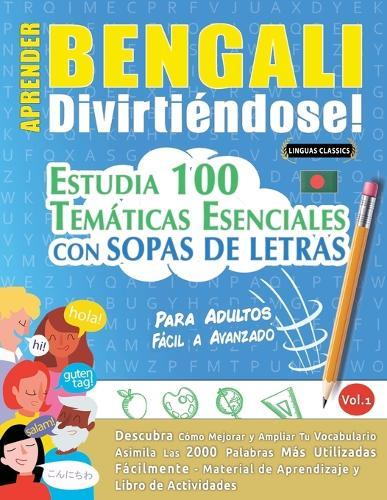 Aprender Bengali Divirtiéndose! - Para Adultos: Fácil a Avanzado - Estudia 100 Temáticas Esenciales Con Sopas de Letras - Vol.1