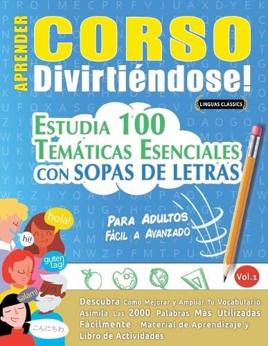 Aprender Corso Divirtiéndose! - Para Adultos: Fácil a Avanzado - Estudia 100 Temáticas Esenciales Con Sopas de Letras - Vol.1