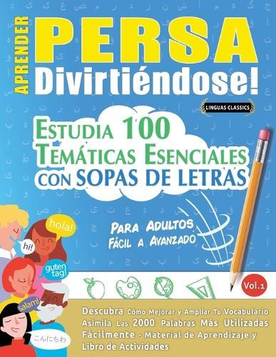 Aprender Persa Divirtiéndose! - Para Adultos: Fácil a Avanzado - Estudia 100 Temáticas Esenciales Con Sopas de Letras - Vol.1