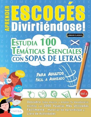 Aprender Escocés Divirtiéndose! - Para Adultos: Fácil a Avanzado - Estudia 100 Temáticas Esenciales Con Sopas de Letras - Vol.1