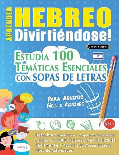 Aprender Hebreo Divirtiéndose! - Para Adultos: Fácil a Avanzado - Estudia 100 Temáticas Esenciales Con Sopas de Letras - Vol.1