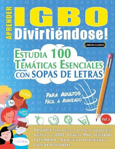Aprender Igbo Divirtiéndose! - Para Adultos: Fácil a Avanzado - Estudia 100 Temáticas Esenciales Con Sopas de Letras - Vol.1