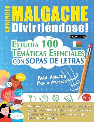 Aprender Malgache Divirtiéndose! - Para Adultos: Fácil a Avanzado - Estudia 100 Temáticas Esenciales Con Sopas de Letras - Vol.1