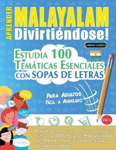 Aprender Malayalam Divirtiéndose! - Para Adultos: Fácil a Avanzado - Estudia 100 Temáticas Esenciales Con Sopas de Letras - Vol.1