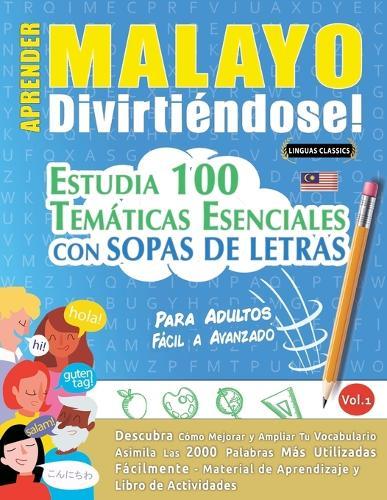 Aprender Malayo Divirtiéndose! - Para Adultos: Fácil a Avanzado - Estudia 100 Temáticas Esenciales Con Sopas de Letras - Vol.1