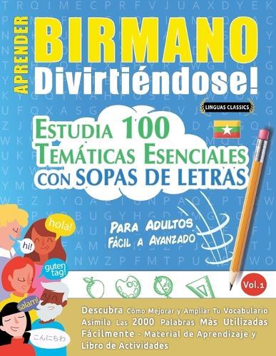 Aprender Birmano Divirtiéndose! - Para Adultos: Fácil a Avanzado - Estudia 100 Temáticas Esenciales Con Sopas de Letras - Vol.1