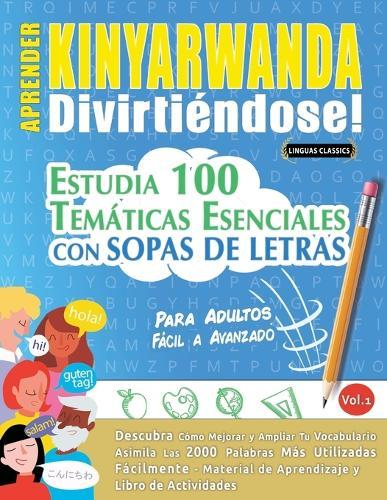 Aprender Kinyarwanda Divirtiéndose! - Para Adultos: Fácil a Avanzado - Estudia 100 Temáticas Esenciales Con Sopas de Letras - Vol.1