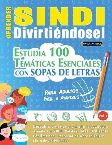 Aprender Sindi Divirtiéndose! - Para Adultos: Fácil a Avanzado - Estudia 100 Temáticas Esenciales Con Sopas de Letras - Vol.1