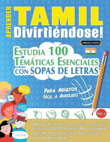 Aprender Tamil Divirtiéndose! - Para Adultos: Fácil a Avanzado - Estudia 100 Temáticas Esenciales Con Sopas de Letras - Vol.1