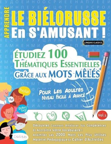 Apprendre Le Biélorusse En s'Amusant - Pour Les Adultes: Niveau Facile À Avancé - Étudiez 100 Thématiques Essentielles Grâce Aux Mots Mêlés - Vol.1