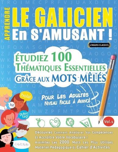 Apprendre Le Galicien En s'Amusant - Pour Les Adultes: Niveau Facile À Avancé - Étudiez 100 Thématiques Essentielles Grâce Aux Mots Mêlés - Vol.1