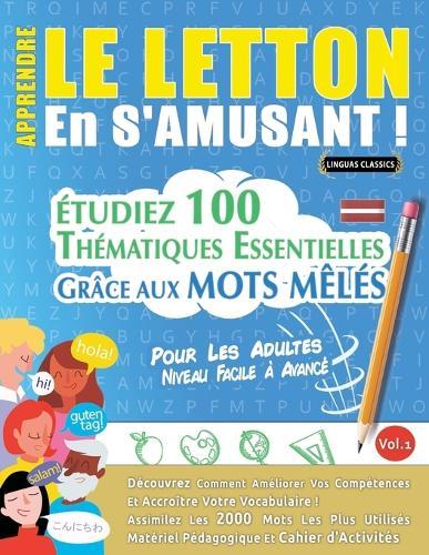 Apprendre Le Letton En s'Amusant - Pour Les Adultes: Niveau Facile À Avancé - Étudiez 100 Thématiques Essentielles Grâce Aux Mots Mêlés - Vol.1