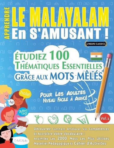 Apprendre Le Malayalam En s'Amusant - Pour Les Adultes: Niveau Facile À Avancé - Étudiez 100 Thématiques Essentielles Grâce Aux Mots Mêlés - Vol.1
