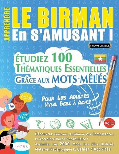 Apprendre Le Birman En s'Amusant - Pour Les Adultes: Niveau Facile À Avancé - Étudiez 100 Thématiques Essentielles Grâce Aux Mots Mêlés - Vol.1