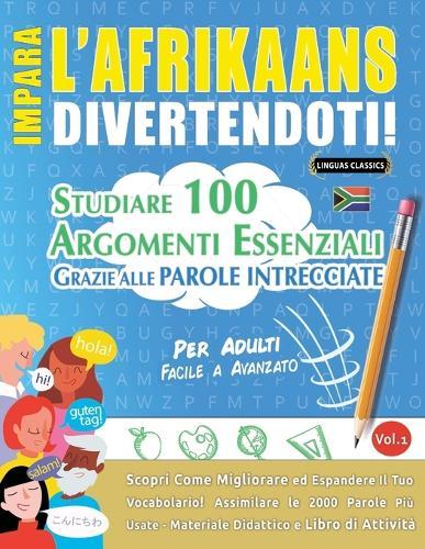 Impara l'Afrikaans Divertendoti! - Per Adulti: Facile a Avanzato - Studiare 100 Argomenti Essenziali Grazie Alle Parole Intrecciate