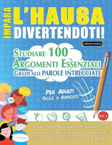 Impara l'Hausa Divertendoti! - Per Adulti: Facile a Avanzato - Studiare 100 Argomenti Essenziali Grazie Alle Parole Intrecciate